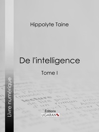  Hippolyte Taine et  Ligaran - De l'intelligence - Tome I.