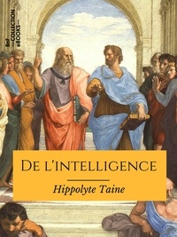 Hippolyte Taine - De l'intelligence - Texte intégral.