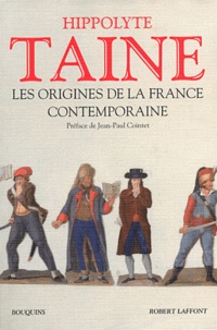 Hippolyte Taine - Les origines de la France contemporaine - L'ancien régime, La révolution, Le régime moderne.