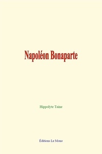 Hippolyte Taine - Napoléon Bonaparte.