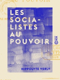 Hippolyte Verly - Les Socialistes au pouvoir - Simple histoire à la portée de tout le monde, version nouvelle du Triomphe du socialisme.
