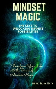  Hirak Bijoy Nath - Mindset Magic: The Keys to Unlocking Infinite Possibilities.