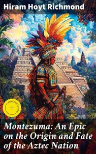 Montezuma: An Epic on the Origin and Fate of the Aztec Nation