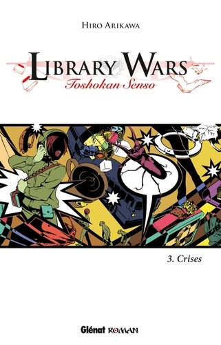 Hiro Arikawa - Library Wars Tome 3 : Crises.
