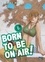 Born to be on air ! Tome 6