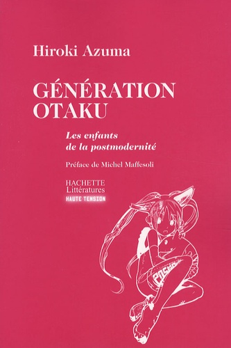 Hiroki Azuma - Génération Otaku - Les enfants de la postmodernité.