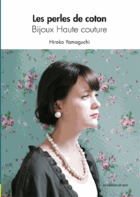 Hiroko Yamaguchi - Les perles de coton - Bijoux Haute couture.