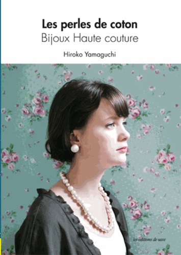 Les perles de coton - Bijoux Haute couture de Hiroko Yamaguchi - Livre -  Decitre