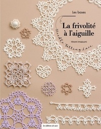 Téléchargez des manuels scolaires gratuits La frivolité à l'aiguille - Les bases par Mari Kobatake-Ginet, Yukari Shirai, Makiko Tanaka (Litterature Francaise)