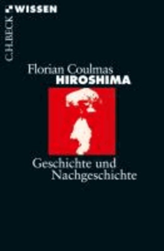 Hiroshima - Geschichte und Nachgeschichte.