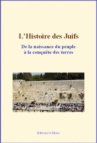 Hirsch Graëtz - L’Histoire des Juifs : De la naissance du peuple à la conquête des terres.