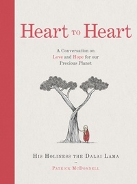His Holiness the Dalai Lama et Patrick McDonnell - Heart to Heart - A Conversation on Love and Hope for Our Precious Planet.