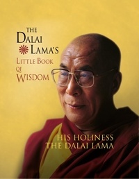 His Holiness the Dalai Lama - The Dalai Lama’s Little Book of Wisdom.