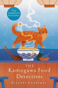 Hisashi Kashiwai et Jesse Kirkwood - The Kamogawa Food Detectives - The Heartwarming Japanese Bestseller.
