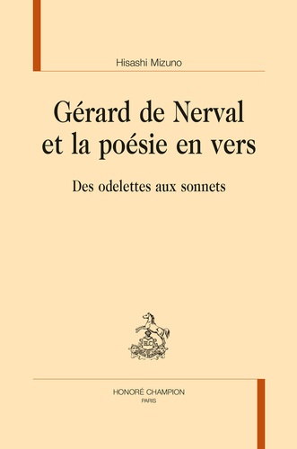 Hisashi Mizuno - Gérard de Nerval et la poésie en vers - Des odelettes aux sonnets.