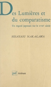 Hisayasu Nakagawa et Béatrice Didier - Des lumières et du comparatisme - Un regard japonais sur le XVIIIe siècle.
