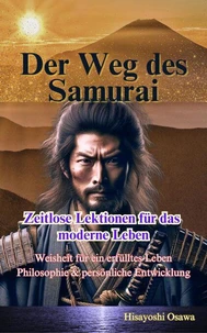 Der Weg des Samurai: Zeitlose Lektionen für das moderne Leben