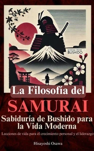 La Filosofía del Samurai: Sabiduría de Bushido para la Vida Moderna