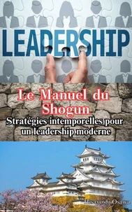 Le Manuel du Shogun : Stratégies intemporelles pour un leadership moderne