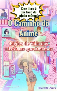 O Caminho do Anime: Lições de Vida das Histórias que Amamos
