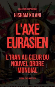 L'Axe Eurasien:  L'Iran au cœur du nouvel ordre mondial