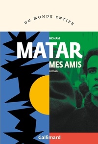 Hisham Matar - Mes amis.