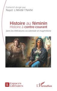 Téléchargement gratuit de livres électroniques pdf gratuitement Histoire au féminin  - Histoire à contre-courant <i>dans les littératures occidentale et maghrébine</i>