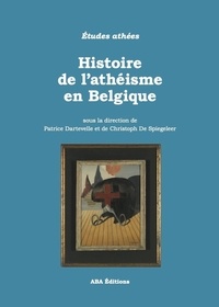 Patrice Dartevelle - Histoire de l’athéisme en Belgique.