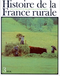Georges Duby - Histoire De La France Rurale. Tome 3, Apogee Et Crise De La Civilisation Paysanne, De 1789 A 1914.