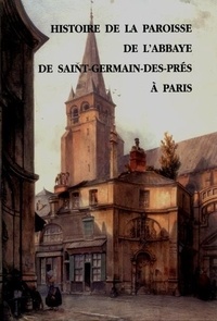 Histoire de la paroisse de l'Abbaye de St-Germain-des-Prés à Paris.