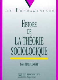 Pierre Demeulenaere - Histoire de la théorie sociologique.