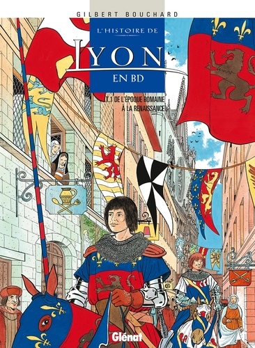 Histoire de Lyon en BD - Tome 01. De l'époque romaine à la Renaissance