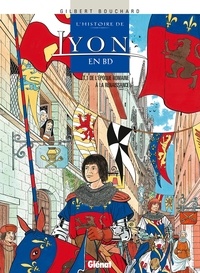 Gilbert Bouchard - Histoire de Lyon en BD - Tome 01 - De l'époque romaine à la Renaissance.