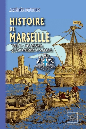 Histoire de Marseille 1 Histoire de Marseille. Tome Ier Des origines au rattachement à la France