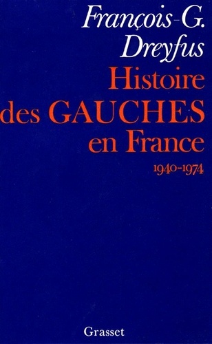 François-Georges Dreyfus - Histoire des gauches en France - 1940-1974.