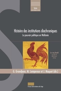 Geoffrey Grandjean - Histoire des institutions diachroniques - Le pouvoir politique en Wallonie.