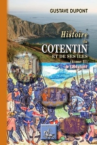 Gustave Dupont - Histoire du Cotentin et de ses îles 2 : Histoire du Cotentin et de ses îles - Tome II 1205-1461.