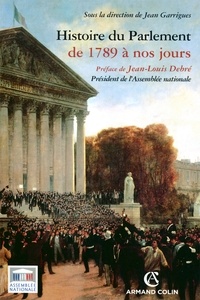 Jean Garrigues - Histoire du Parlement - De 1789 à nos jours.