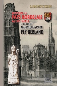 Raimond Corbin - Histoire du pays bordelais au XVe siècle & du dernier archevêque gascon Pey Berland.