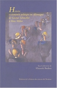 Hinnerk Bruhns - Histoire et économie politique en Allemagne de Gustav Schmoller à Max Weber - Nouvelles perspectives de l'école historique de l'économie.