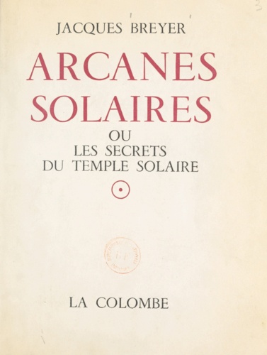 Arcanes solaires. Ou Les secrets du Temple Solaire