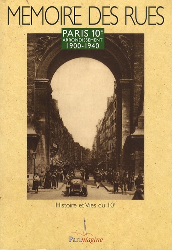  Histoire et Vies du 10e - Paris 10e arrondissement - 1900-1940.