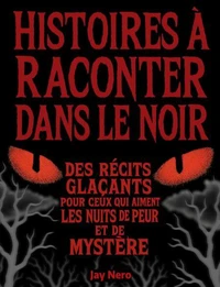 HISTOIRES À RACONTER DANS LE NOIR: Des récits glaçants pour ceux qui aiment les nuits de peur et de mystère