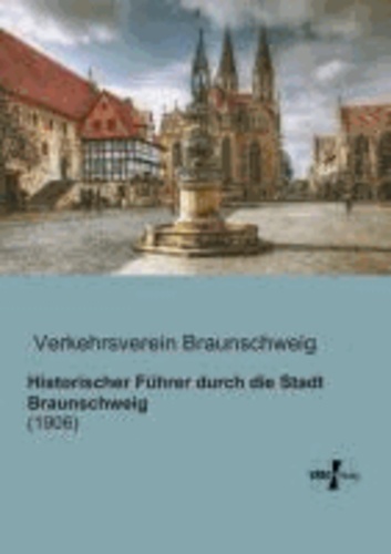 Historischer Führer durch die Stadt Braunschweig - (1906).