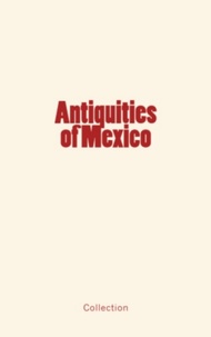 History and Civilization Collection - Antiquities of Mexico.
