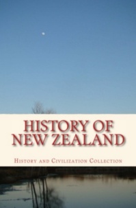 History and Civilization Collection - History of New Zealand - the Land of the Long White Cloud.