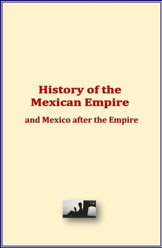 History of the Mexican Empire and Mexico after the Empire