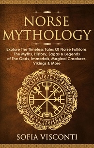  History Brought Alive - Norse Mythology: Explore The Timeless Tales Of Norse Folklore, The Myths, History, Sagas &amp; Legends of The Gods, Immortals, Magical Creatures, Vikings &amp; More.