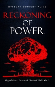  History Brought Alive - Reckoning of Power: Oppenheimer, the Atomic Bomb &amp; World War 2.