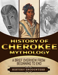 Cherokee Mythology: A Brief Overview from Beginning to the End